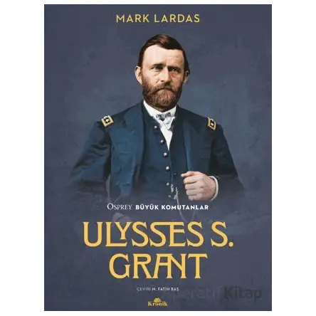 Ulysses S. Grant Osprey Büyük Komutanlar - Mark Lardas - Kronik Kitap
