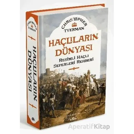Haçlıların Dünyası Resimli Haçlı Seferleri Rehberi - Christopher Tyerman - Kronik Kitap