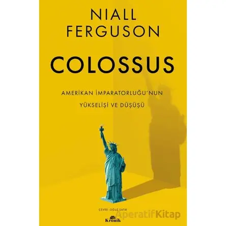 Colossus - Amerikan İmparatorluğu’nun Yükselişi ve Çöküşü - Niall Ferguson - Kronik Kitap