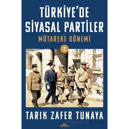 Türkiye’de Siyasal Partiler Cilt 2 Mütareke Dönemi - Tarık Zafer Tunaya - Kronik Kitap