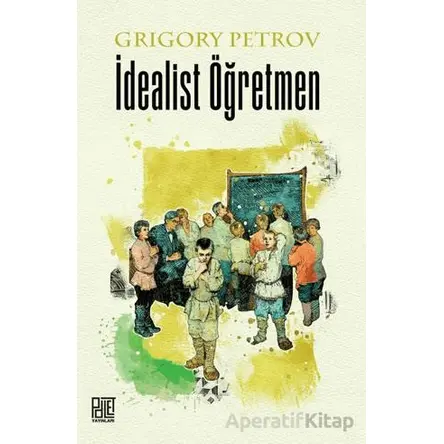 İdealist Öğretmen - Grigory Petrov - Palet Yayınları