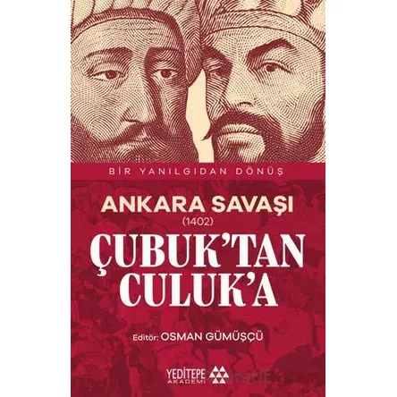 Ankara Savaşı (1402) Çubuk’tan Culuk’a - Osman Gümüşçü - Yeditepe Akademi