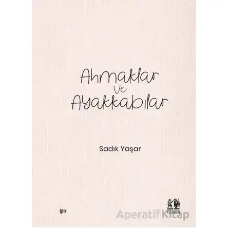 Ahmaklar ve Ayakkabılar - Sadık Yaşar - Pikaresk Yayınevi