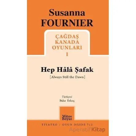 Hep Hala Şafak - Çağdaş Kanada Oyunları 1 - Susanna Fournier - Mitos Boyut Yayınları
