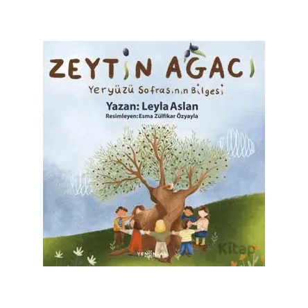 Zeytin Ağacı Yeryüzü Sofrasının Bilgesi - Leyla Aslan - Yeni İnsan Yayınevi