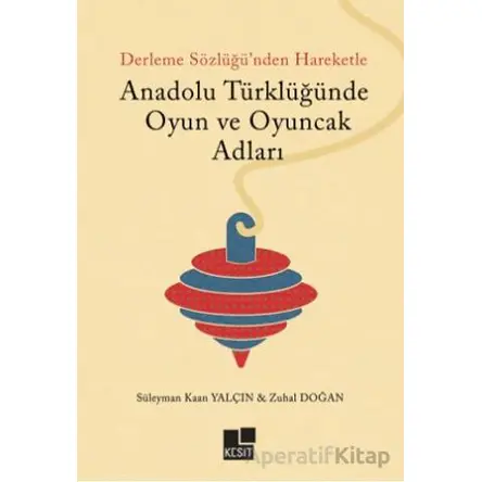 Anadolu Türklüğünde Oyun ve Oyuncak Adları - Süleyman Kaan Yalçın - Kesit Yayınları