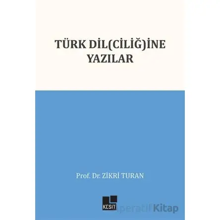 Türk Dil(ciliğ)ine Yazılar - Zikri Turan - Kesit Yayınları