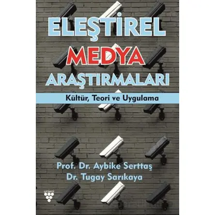Eleştirel Medya Araştırmaları Kültür, Teori ve Uygulama - Aybike Serttaş - Urzeni Yayıncılık