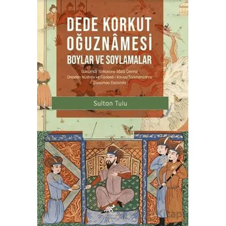 Dede Korkut Oğuznamesi - Boylar ve Soylamalar - Sultan Tulu - Paradigma Akademi Yayınları
