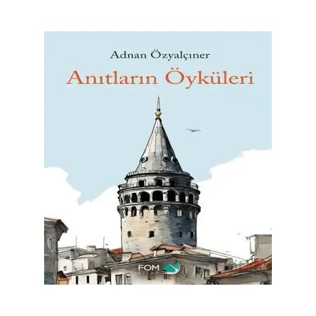 Anıtların Öyküleri - Adnan Özyalçıner - FOM Kitap