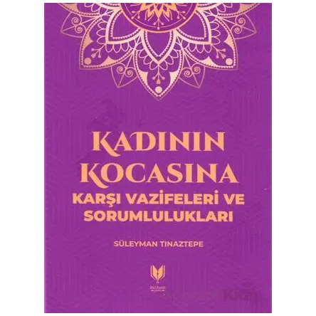 Kadının Kocasına Karşı Vazifeleri ve Sorumlulukları - Süleyman Tınaztepe - Rabbani Yayınevi