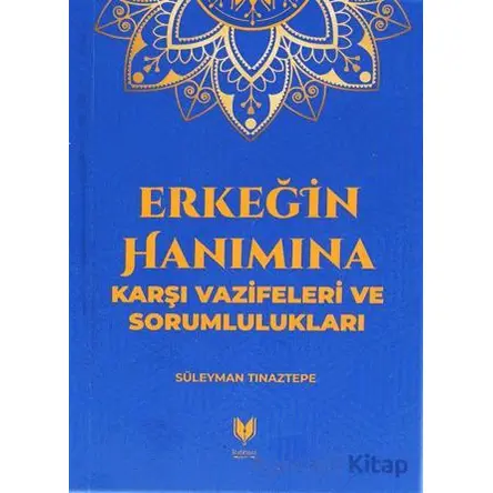 Erkeğin Hanımına Karşı Vazifeleri ve Sorumlulukları - Süleyman Tınaztepe - Rabbani Yayınevi