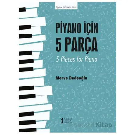 Piyano için 5 Parça - 5 Pieces for Piano - Merve Dedeoğlu - Müzik Eğitimi Yayınları