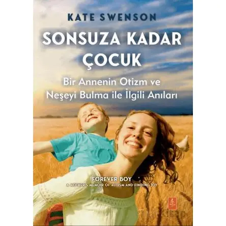 Sonsuza Kadar Çocuk - Bir Annenin Otizm ve Neşeyi Bulma ile İlgili Anıları