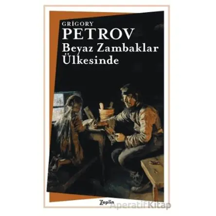 Beyaz Zambaklar Ülkesinde - Grigory Petrov - Zeplin Kitap