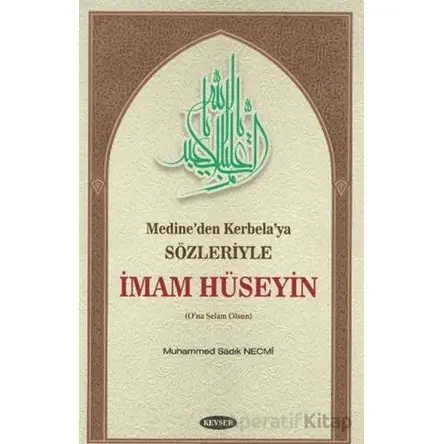 Medine’den Kerbela’ya Sözleriyle İmam Hüseyin - Muhammed Sadık Necmi - Kevser Yayınları
