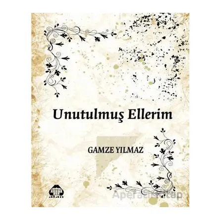 Unutulmuş Ellerim - Gamze Yılmaz - Alan Yayıncılık