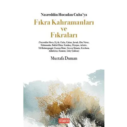 Nasreddin Hocadan Cuha’ya Fıkra Kahramanları ve Fıkraları - Mustafa Duman - Kitabevi Yayınları