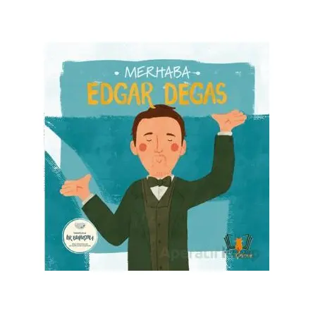 Merhaba Edgar Degas Sanatçıyla İlk Buluşma - Kolektif - Hayalperest Çocuk