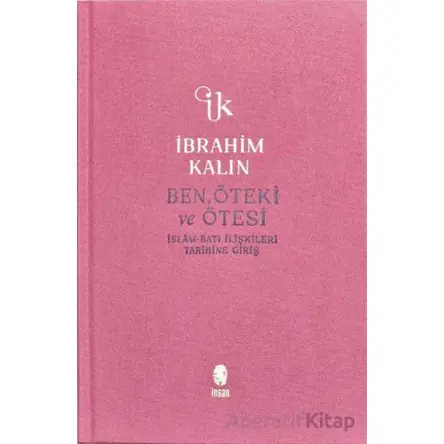 Ben, Öteki ve Ötesi - İbrahim Kalın - İnsan Yayınları