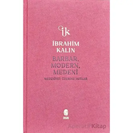 Barbar, Modern, Medeni - İbrahim Kalın - İnsan Yayınları