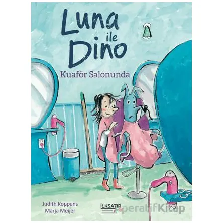 Luna ile Dino - Kuaför Salonunda - Judith Koppens - İlksatır Yayınevi