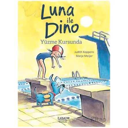Luna ile Dino - Yüzme Kursunda - Judith Koppens - İlksatır Yayınevi