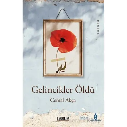 Gelincikler Öldü - Cemal Akça - Librum Kitap
