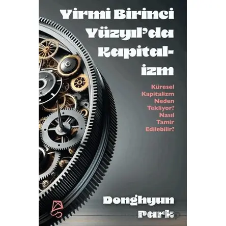 Yirmi Birinci Yüzyıl’da Kapitalizm Küresel Kapitalizm Neden Tekliyor? Nasıl Tamir Edilebilir?