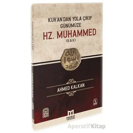 Kurandan Yola Çıkıp Günümüze Hz. Muhammed (s.a.v) - Ahmed Kalkan - Maruf Yayınları