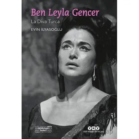 Ben Leyla Gencer - La Diva Turca (Küçük Boy) - Evin İlyasoğlu - Yapı Kredi Yayınları