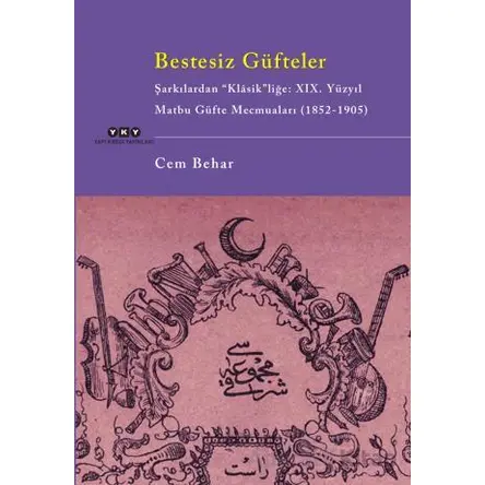 Bestesiz Güfteler - Şarkılardan “Klasikliğe: XIX. Yüzyıl Matbu Güfte Mecmuaları (1852-1905)