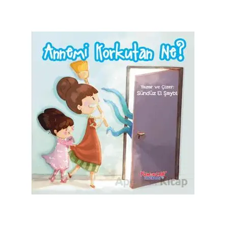 Annemi Korkutan Ne? - Sündüz El Şaybi - Yumurcak Yayınları