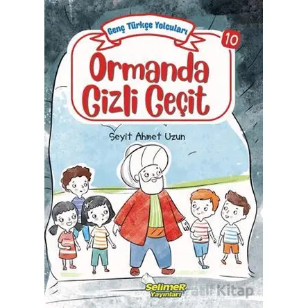Genç Türkçe Yolcuları - Ormanda Gizli Geçit - Seyit Ahmet Uzun - Selimer Yayınları