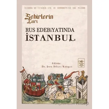 Şehirlerin Çarı - Rus Edebiyatında İstanbul - Kolektif - İstanbul Fetih Cemiyeti Yayınları