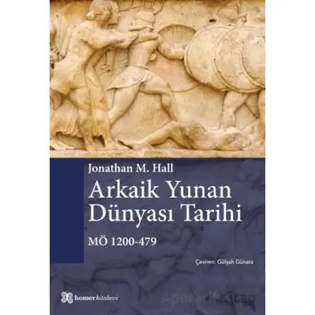 Arkaik Yunan Dünyası Tarihi MÖ 1200-479 - Jonathan M. Hall - Homer Kitabevi