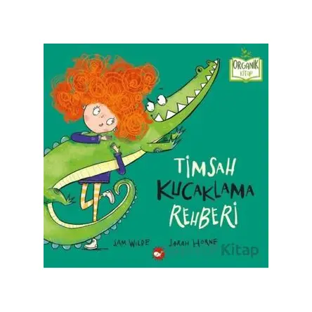 Timsah Kucaklama Rehberi - Sam Wilde - Beyaz Balina Yayınları