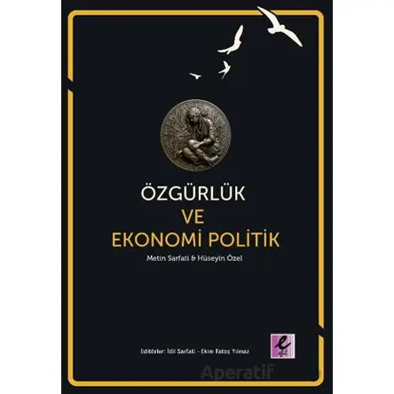 Özgürlük ve Ekonomi Politik - Hüseyin Özel - Efil Yayınevi