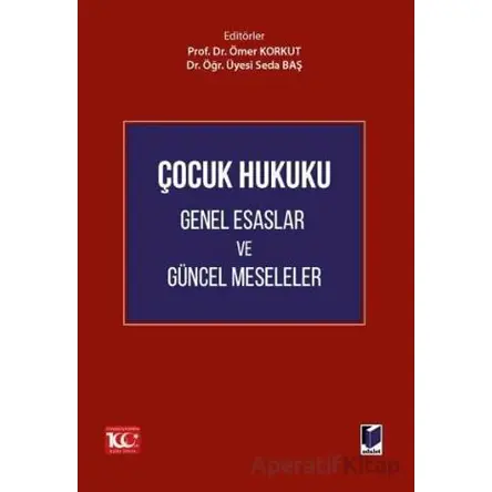 Çocuk Hukuku Genel Esaslar ve Güncel Meseleler - Ömer Korkut - Adalet Yayınevi