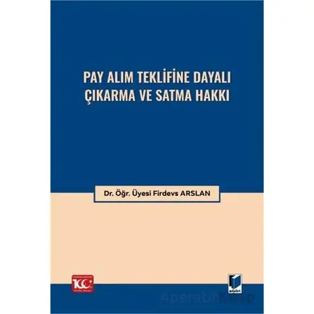 Pay Alım Teklifine Dayalı Çıkarma ve Satma Hakkı - Firdevs Arslan - Adalet Yayınevi