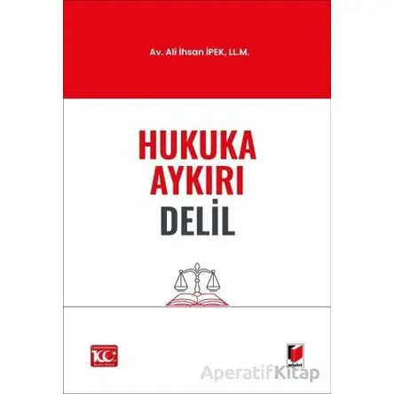 Hukuka Aykırı Delil - Ali İhsan İpek - Adalet Yayınevi