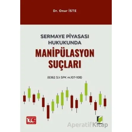 Sermaye Piyasası Hukukunda Manipülasyon Suçları - Onur İste - Adalet Yayınevi