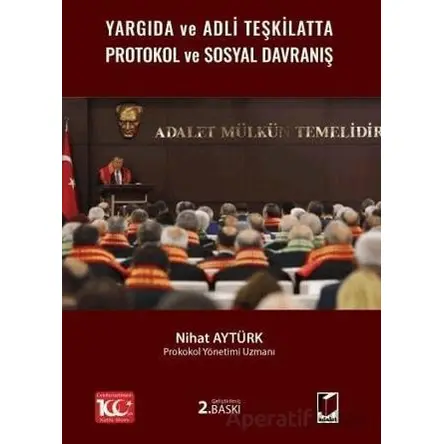 Yargıda ve Adli Teşkilatta Protokol ve Sosyal Davranış - Nihat Aytürk - Adalet Yayınevi