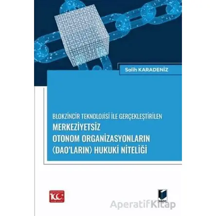 Blokzincir Teknolojisi ile Gerçekleştirilen Merkeziyetsiz Otonom Organizasyonların (DAO’ların) Hukuk