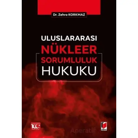 Uluslararası Nu¨kleer Sorumluluk Hukuku - Zehra Korkmaz - Adalet Yayınevi