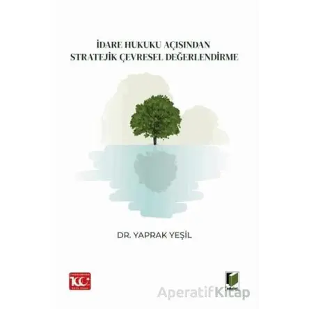 İdare Hukuku Açısından Stratejik Çevresel Değerlendirme - Yaprak Yeşil - Adalet Yayınevi