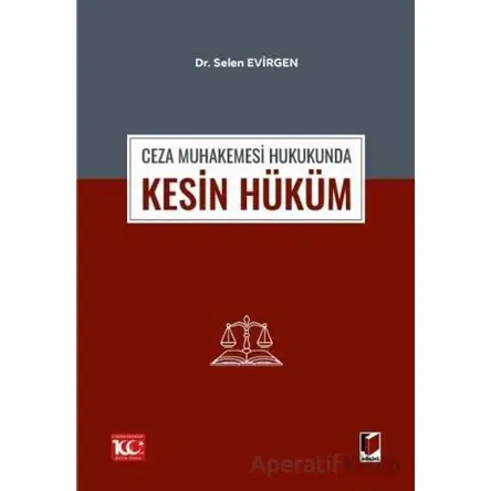 Ceza Muhakemesi Hukukunda Kesin Hüküm - Selen Evirgen - Adalet Yayınevi