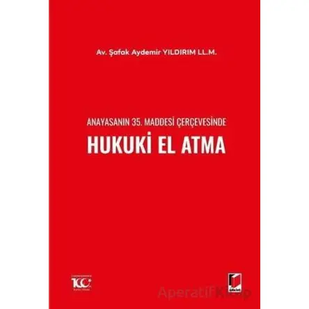 Anayasanın 35. Maddesi Çerçevesinde Hukuki El Atma - Şafak Aydemir Yıldırım - Adalet Yayınevi