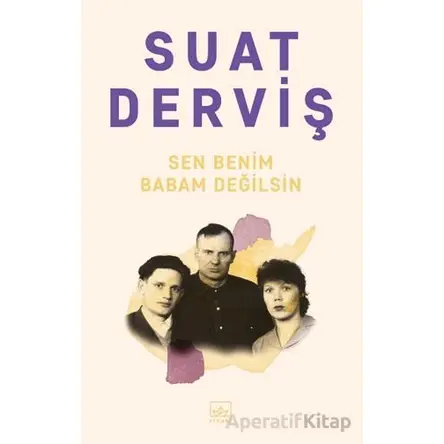 Sen Benim Babam Değilsin - Suat Derviş - İthaki Yayınları