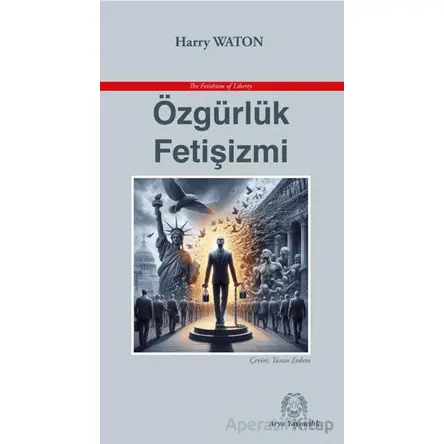 Özgürlük Fetişizmi - Harry Waton - Arya Yayıncılık